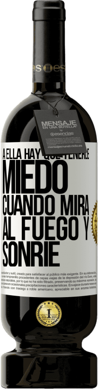 49,95 € Envío gratis | Vino Tinto Edición Premium MBS® Reserva A ella hay que tenerle miedo cuando mira al fuego y sonríe Etiqueta Blanca. Etiqueta personalizable Reserva 12 Meses Cosecha 2015 Tempranillo