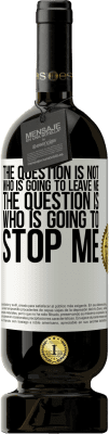 49,95 € 送料無料 | 赤ワイン プレミアム版 MBS® 予約する 問題は、誰が私を離れるのではないということです。問題は、誰が私を止めようとしているのか ホワイトラベル. カスタマイズ可能なラベル 予約する 12 月 収穫 2016 Tempranillo
