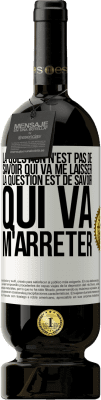 49,95 € Envoi gratuit | Vin rouge Édition Premium MBS® Réserve La question n'est pas de savoir qui va me laisser. La question est de savoir qui va m'arrêter Étiquette Blanche. Étiquette personnalisable Réserve 12 Mois Récolte 2014 Tempranillo