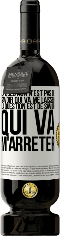 49,95 € Envoi gratuit | Vin rouge Édition Premium MBS® Réserve La question n'est pas de savoir qui va me laisser. La question est de savoir qui va m'arrêter Étiquette Blanche. Étiquette personnalisable Réserve 12 Mois Récolte 2015 Tempranillo