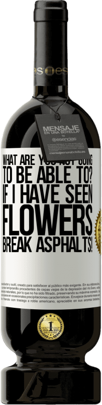 49,95 € 送料無料 | 赤ワイン プレミアム版 MBS® 予約する 何ができなくなるのですか？花がアスファルトを破るのを見たなら！ ホワイトラベル. カスタマイズ可能なラベル 予約する 12 月 収穫 2016 Tempranillo