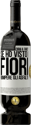 49,95 € Spedizione Gratuita | Vino rosso Edizione Premium MBS® Riserva cosa non riuscirai a fare? Se ho visto i fiori rompere gli asfalti! Etichetta Bianca. Etichetta personalizzabile Riserva 12 Mesi Raccogliere 2016 Tempranillo