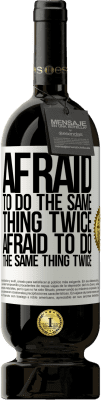 49,95 € Free Shipping | Red Wine Premium Edition MBS® Reserve Afraid to do the same thing twice. Afraid to do the same thing twice White Label. Customizable label Reserve 12 Months Harvest 2015 Tempranillo