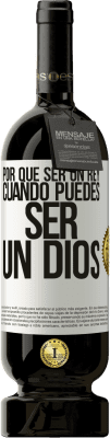 49,95 € Envío gratis | Vino Tinto Edición Premium MBS® Reserva Por qué ser un rey cuando puedes ser un Dios Etiqueta Blanca. Etiqueta personalizable Reserva 12 Meses Cosecha 2014 Tempranillo