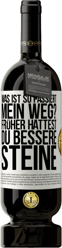 49,95 € Kostenloser Versand | Rotwein Premium Ausgabe MBS® Reserve Was ist so passiert, mein Weg? Früher hattest du bessere Steine Weißes Etikett. Anpassbares Etikett Reserve 12 Monate Ernte 2015 Tempranillo