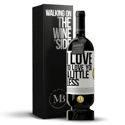«I love to love you a little less» Premium Edition MBS® Reserve