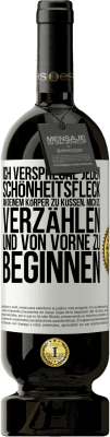 49,95 € Kostenloser Versand | Rotwein Premium Ausgabe MBS® Reserve Ich verspreche jeden Schönheitsfleck an deinem Körper zu küssen, mich zu verzählen, und von vorne zu beginnen Weißes Etikett. Anpassbares Etikett Reserve 12 Monate Ernte 2014 Tempranillo