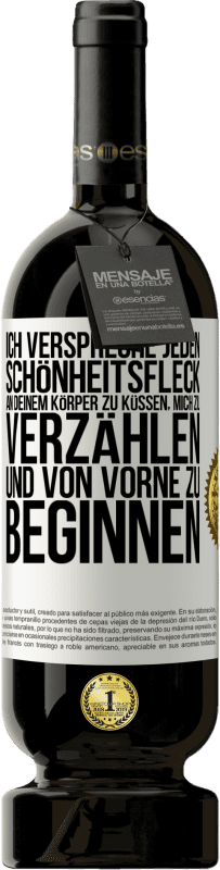 49,95 € Kostenloser Versand | Rotwein Premium Ausgabe MBS® Reserve Ich verspreche jeden Schönheitsfleck an deinem Körper zu küssen, mich zu verzählen, und von vorne zu beginnen Weißes Etikett. Anpassbares Etikett Reserve 12 Monate Ernte 2015 Tempranillo