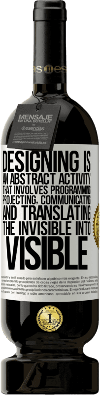 49,95 € Free Shipping | Red Wine Premium Edition MBS® Reserve Designing is an abstract activity that involves programming, projecting, communicating ... and translating the invisible White Label. Customizable label Reserve 12 Months Harvest 2015 Tempranillo