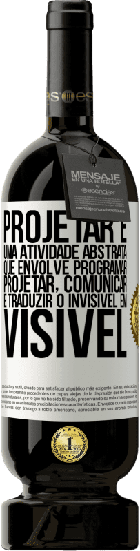 49,95 € Envio grátis | Vinho tinto Edição Premium MBS® Reserva Projetar é uma atividade abstrata que envolve programar, projetar, comunicar ... e traduzir o invisível em visível Etiqueta Branca. Etiqueta personalizável Reserva 12 Meses Colheita 2015 Tempranillo