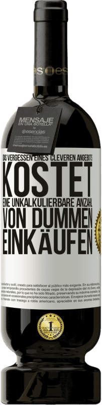 49,95 € Kostenloser Versand | Rotwein Premium Ausgabe MBS® Reserve Das Vergessen eines cleveren Angebots kostet eine unkalkulierbare Anzahl von dummen Einkäufen Weißes Etikett. Anpassbares Etikett Reserve 12 Monate Ernte 2015 Tempranillo