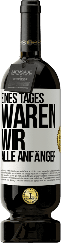 49,95 € Kostenloser Versand | Rotwein Premium Ausgabe MBS® Reserve Eines Tages waren wir alle Anfänger Weißes Etikett. Anpassbares Etikett Reserve 12 Monate Ernte 2016 Tempranillo