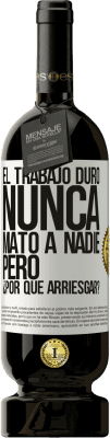 49,95 € Envío gratis | Vino Tinto Edición Premium MBS® Reserva El trabajo duro nunca mató a nadie, pero ¿por qué arriesgar? Etiqueta Blanca. Etiqueta personalizable Reserva 12 Meses Cosecha 2015 Tempranillo