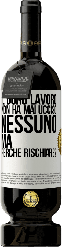 49,95 € Spedizione Gratuita | Vino rosso Edizione Premium MBS® Riserva Il duro lavoro non ha mai ucciso nessuno, ma perché rischiare? Etichetta Bianca. Etichetta personalizzabile Riserva 12 Mesi Raccogliere 2015 Tempranillo