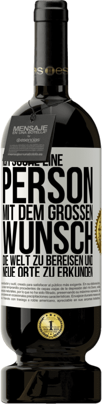 49,95 € Kostenloser Versand | Rotwein Premium Ausgabe MBS® Reserve Ich suche eine Person mit dem großen Wunsch, die Welt zu bereisen und neue Orte zu erkunden Weißes Etikett. Anpassbares Etikett Reserve 12 Monate Ernte 2015 Tempranillo