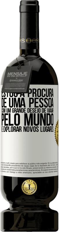 49,95 € Envio grátis | Vinho tinto Edição Premium MBS® Reserva Estou à procura de uma pessoa com um grande desejo de viajar pelo mundo e explorar novos lugares Etiqueta Branca. Etiqueta personalizável Reserva 12 Meses Colheita 2016 Tempranillo