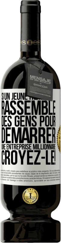 49,95 € Envoi gratuit | Vin rouge Édition Premium MBS® Réserve Si un jeune homme rassemble des gens pour démarrer une entreprise millionnaire. Croyez-le! Étiquette Blanche. Étiquette personnalisable Réserve 12 Mois Récolte 2015 Tempranillo