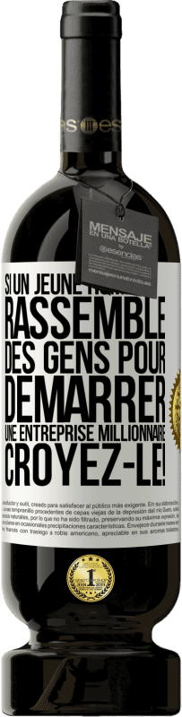 49,95 € Envoi gratuit | Vin rouge Édition Premium MBS® Réserve Si un jeune homme rassemble des gens pour démarrer une entreprise millionnaire. Croyez-le! Étiquette Blanche. Étiquette personnalisable Réserve 12 Mois Récolte 2016 Tempranillo
