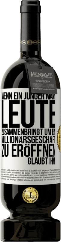 49,95 € Kostenloser Versand | Rotwein Premium Ausgabe MBS® Reserve Wenn ein junger Mann Leute zusammenbringt um ein Millionärsgeschäft zu eröffnen, glaubt ihm! Weißes Etikett. Anpassbares Etikett Reserve 12 Monate Ernte 2015 Tempranillo