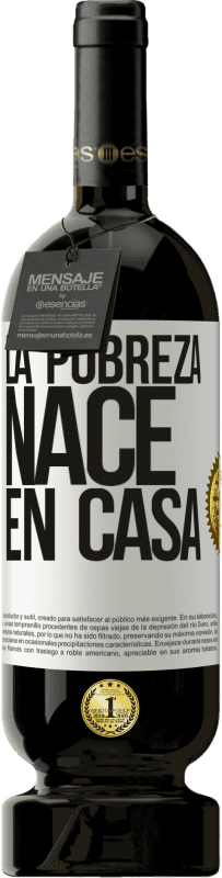 49,95 € Envío gratis | Vino Tinto Edición Premium MBS® Reserva La pobreza nace en casa Etiqueta Blanca. Etiqueta personalizable Reserva 12 Meses Cosecha 2016 Tempranillo