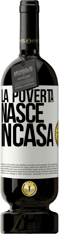 49,95 € Spedizione Gratuita | Vino rosso Edizione Premium MBS® Riserva La povertà nasce in casa Etichetta Bianca. Etichetta personalizzabile Riserva 12 Mesi Raccogliere 2015 Tempranillo