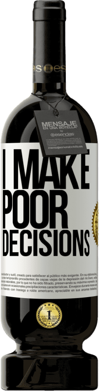 49,95 € 送料無料 | 赤ワイン プレミアム版 MBS® 予約する I make poor decisions ホワイトラベル. カスタマイズ可能なラベル 予約する 12 月 収穫 2015 Tempranillo