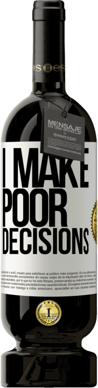 49,95 € Spedizione Gratuita | Vino rosso Edizione Premium MBS® Riserva I make poor decisions Etichetta Bianca. Etichetta personalizzabile Riserva 12 Mesi Raccogliere 2016 Tempranillo