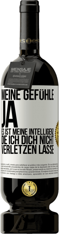 49,95 € Kostenloser Versand | Rotwein Premium Ausgabe MBS® Reserve Meine Gefühle, ja. Es ist meine Intelligenz, die ich dich nicht verletzen lasse Weißes Etikett. Anpassbares Etikett Reserve 12 Monate Ernte 2015 Tempranillo