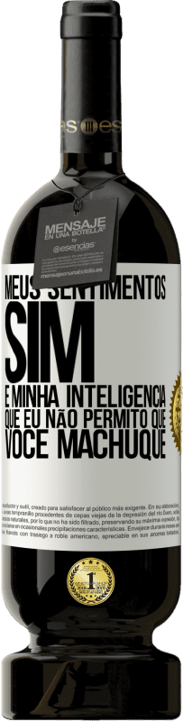 49,95 € Envio grátis | Vinho tinto Edição Premium MBS® Reserva Meus sentimentos sim. É minha inteligência que eu não permito que você machuque Etiqueta Branca. Etiqueta personalizável Reserva 12 Meses Colheita 2015 Tempranillo