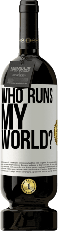 49,95 € Free Shipping | Red Wine Premium Edition MBS® Reserve who runs my world? White Label. Customizable label Reserve 12 Months Harvest 2015 Tempranillo