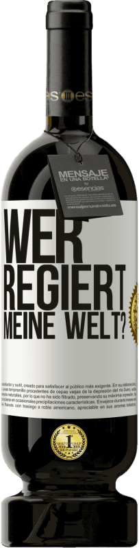 49,95 € Kostenloser Versand | Rotwein Premium Ausgabe MBS® Reserve wer regiert meine Welt? Weißes Etikett. Anpassbares Etikett Reserve 12 Monate Ernte 2015 Tempranillo