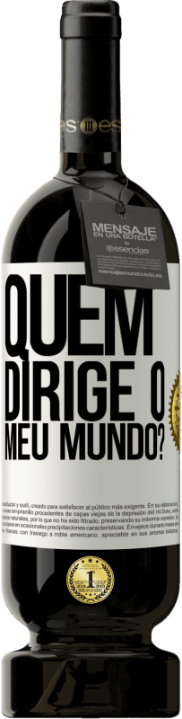 49,95 € Envio grátis | Vinho tinto Edição Premium MBS® Reserva quem dirige o meu mundo? Etiqueta Branca. Etiqueta personalizável Reserva 12 Meses Colheita 2015 Tempranillo