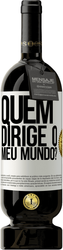 49,95 € Envio grátis | Vinho tinto Edição Premium MBS® Reserva quem dirige o meu mundo? Etiqueta Branca. Etiqueta personalizável Reserva 12 Meses Colheita 2016 Tempranillo