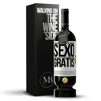 «A cualquier persona de cualquier SEXO con cada copa de este vino le regalamos una tapa GRATIS» Edición Premium MBS® Reserva