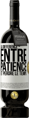 49,95 € Envoi gratuit | Vin rouge Édition Premium MBS® Réserve La différence entre patience et perdre le temps Étiquette Blanche. Étiquette personnalisable Réserve 12 Mois Récolte 2016 Tempranillo