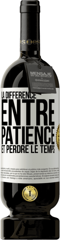 49,95 € Envoi gratuit | Vin rouge Édition Premium MBS® Réserve La différence entre patience et perdre le temps Étiquette Blanche. Étiquette personnalisable Réserve 12 Mois Récolte 2015 Tempranillo