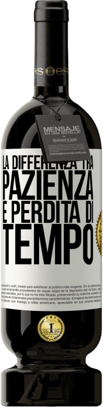 49,95 € Spedizione Gratuita | Vino rosso Edizione Premium MBS® Riserva La differenza tra pazienza e perdita di tempo Etichetta Bianca. Etichetta personalizzabile Riserva 12 Mesi Raccogliere 2016 Tempranillo