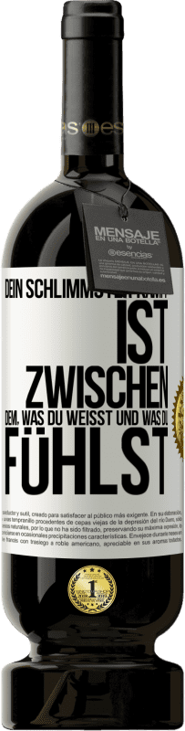 49,95 € Kostenloser Versand | Rotwein Premium Ausgabe MBS® Reserve Dein schlimmster Kampf ist zwischen dem, was du weißt und was du fühlst Weißes Etikett. Anpassbares Etikett Reserve 12 Monate Ernte 2016 Tempranillo
