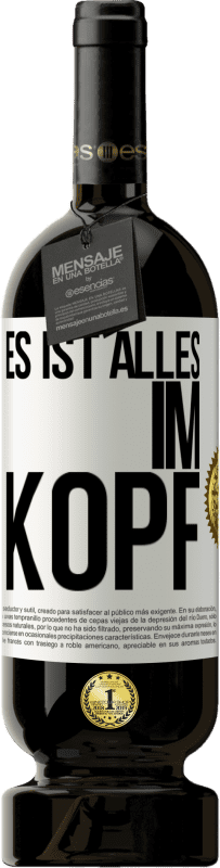 49,95 € Kostenloser Versand | Rotwein Premium Ausgabe MBS® Reserve Es ist alles im Kopf Weißes Etikett. Anpassbares Etikett Reserve 12 Monate Ernte 2015 Tempranillo