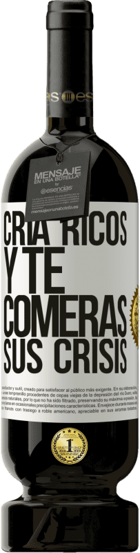 49,95 € Envío gratis | Vino Tinto Edición Premium MBS® Reserva Cría ricos y te comerás sus crisis Etiqueta Blanca. Etiqueta personalizable Reserva 12 Meses Cosecha 2015 Tempranillo