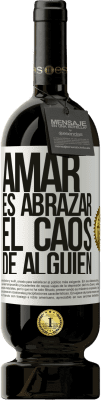 49,95 € Envío gratis | Vino Tinto Edición Premium MBS® Reserva Amar es abrazar el caos de alguien Etiqueta Blanca. Etiqueta personalizable Reserva 12 Meses Cosecha 2014 Tempranillo