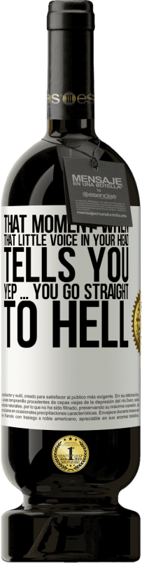 49,95 € Free Shipping | Red Wine Premium Edition MBS® Reserve That moment when that little voice in your head tells you Yep ... you go straight to hell White Label. Customizable label Reserve 12 Months Harvest 2015 Tempranillo