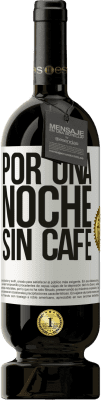 49,95 € Envío gratis | Vino Tinto Edición Premium MBS® Reserva Por una noche sin café Etiqueta Blanca. Etiqueta personalizable Reserva 12 Meses Cosecha 2015 Tempranillo