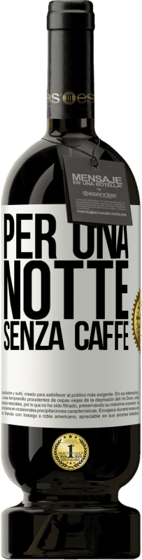 49,95 € Spedizione Gratuita | Vino rosso Edizione Premium MBS® Riserva Per una notte senza caffè Etichetta Bianca. Etichetta personalizzabile Riserva 12 Mesi Raccogliere 2015 Tempranillo