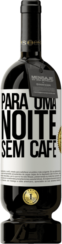 49,95 € Envio grátis | Vinho tinto Edição Premium MBS® Reserva Para uma noite sem café Etiqueta Branca. Etiqueta personalizável Reserva 12 Meses Colheita 2015 Tempranillo