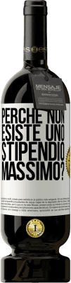 49,95 € Spedizione Gratuita | Vino rosso Edizione Premium MBS® Riserva perché non esiste uno stipendio massimo? Etichetta Bianca. Etichetta personalizzabile Riserva 12 Mesi Raccogliere 2014 Tempranillo