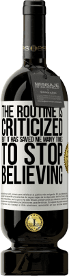 49,95 € 送料無料 | 赤ワイン プレミアム版 MBS® 予約する ルーチンは批判されていますが、信じることをやめるために何度も救われました ホワイトラベル. カスタマイズ可能なラベル 予約する 12 月 収穫 2016 Tempranillo
