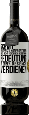 49,95 € Kostenloser Versand | Rotwein Premium Ausgabe MBS® Reserve Sich mit Leuten zu konfrontieren, die es nicht verdienen, heißt ihnen Bedeutung zu geben, die sie nicht verdienen Weißes Etikett. Anpassbares Etikett Reserve 12 Monate Ernte 2015 Tempranillo