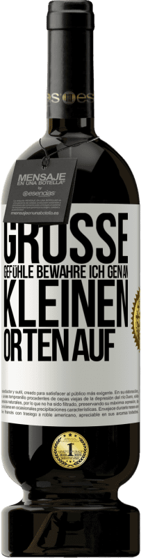 49,95 € Kostenloser Versand | Rotwein Premium Ausgabe MBS® Reserve Große Gefühle bewahre ich gen an kleinen Orten auf Weißes Etikett. Anpassbares Etikett Reserve 12 Monate Ernte 2015 Tempranillo