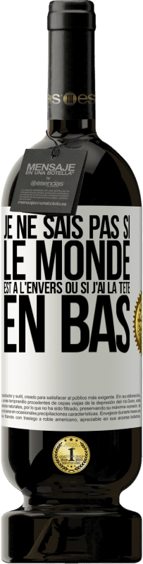 49,95 € Envoi gratuit | Vin rouge Édition Premium MBS® Réserve Je ne sais pas si le monde est à l'envers ou si j'ai la tête en bas Étiquette Blanche. Étiquette personnalisable Réserve 12 Mois Récolte 2015 Tempranillo